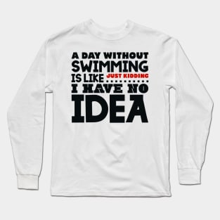 A day without swimming is like Long Sleeve T-Shirt